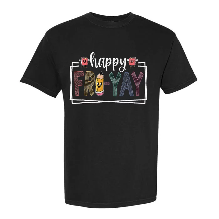 Happy Fri Yay Friday Lover Fun Teacher Life Friyay Weekend Garment-Dyed Heavyweight T-Shirt