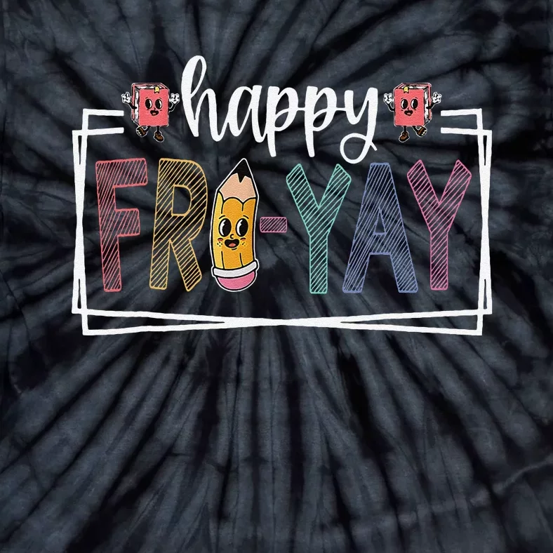 Happy Fri Yay Friday Lover Fun Teacher Life Friyay Weekend Tie-Dye T-Shirt