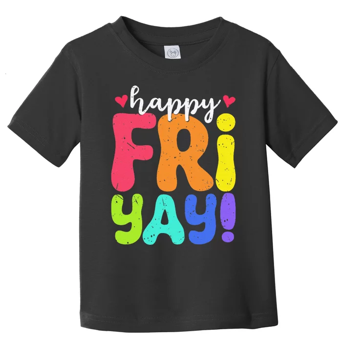 Happy Fri Yay Friday Funny Teacher Friyay Teacher Toddler T-Shirt