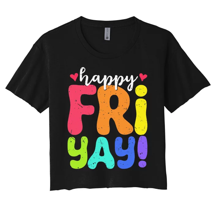 Happy Fri Yay Friday Funny Teacher Friyay Teacher Women's Crop Top Tee