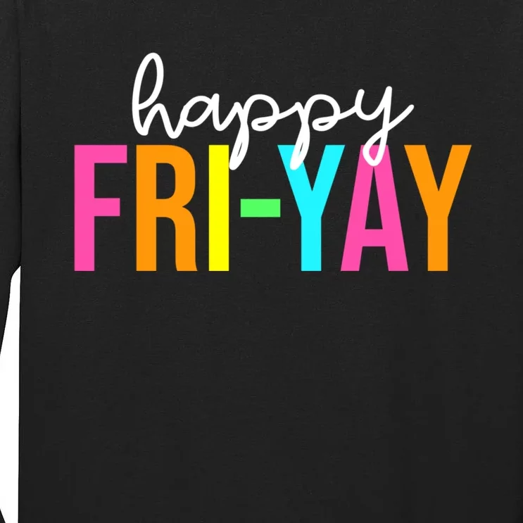 Happy Fri Yay Friday Funny Teacher Life Happy Friday Weekend Tall Long Sleeve T-Shirt