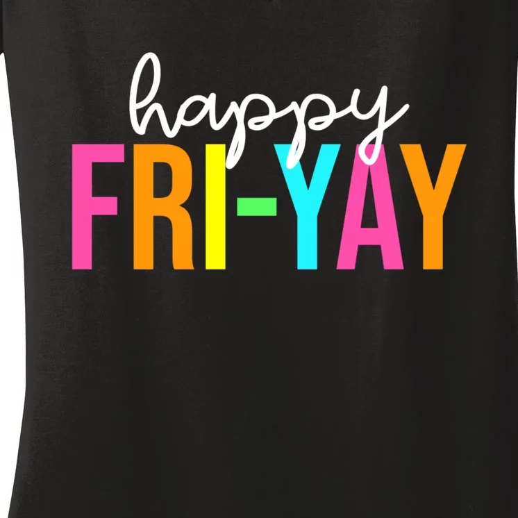 Happy Fri Yay Friday Funny Teacher Life Happy Friday Weekend Women's V-Neck T-Shirt