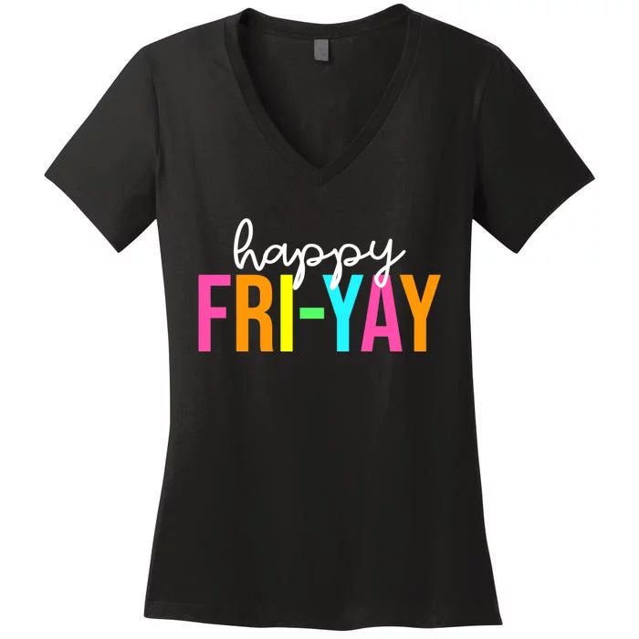 Happy Fri Yay Friday Funny Teacher Life Happy Friday Weekend Women's V-Neck T-Shirt