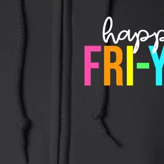 Happy Fri Yay Friday Funny Teacher Life Happy Friday Weekend Full Zip Hoodie