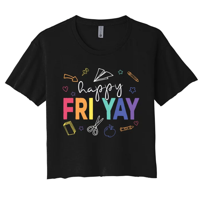 Happy Fri Yay Funny Teacher Friday Women's Crop Top Tee