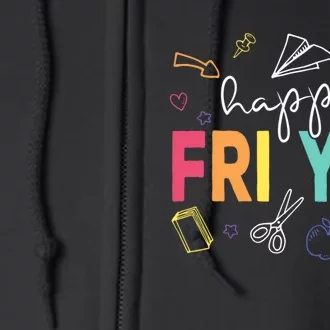 Happy Fri Yay Funny Teacher Friday Full Zip Hoodie