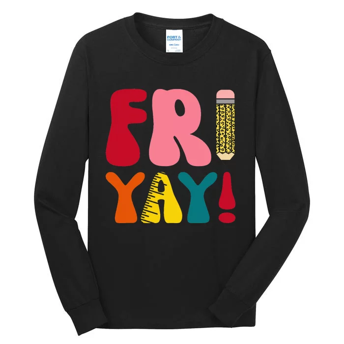 Happy Fri Yay Funny Teacher Life Weekend School Tall Long Sleeve T-Shirt