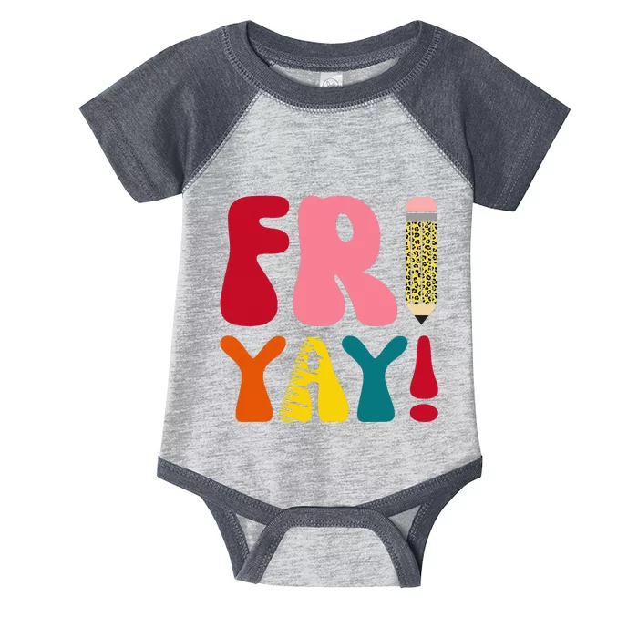 Happy Fri Yay Funny Teacher Life Weekend School Infant Baby Jersey Bodysuit