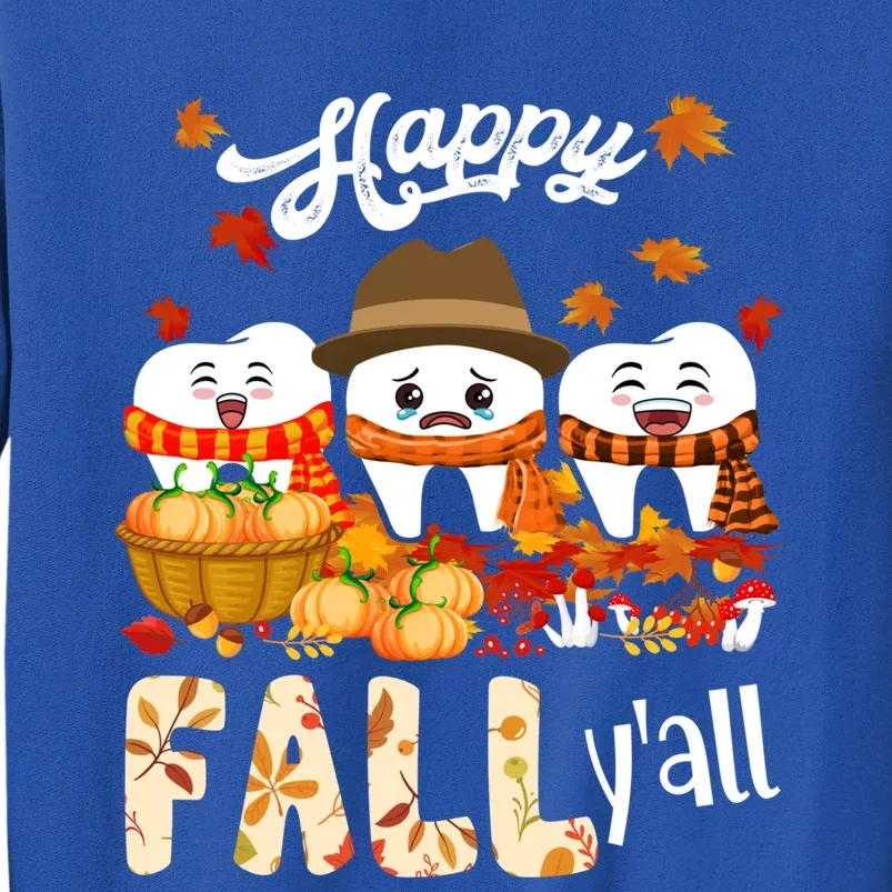 Happy Fall Y'all Thanksgiving Dental Dentist Squad Tooth Funny Gift Tall Sweatshirt