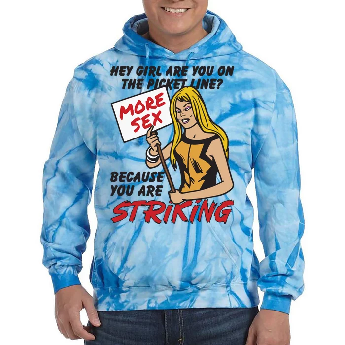 Hey Girl Are You On The Picket Line Because You Are Striking Tie Dye Hoodie