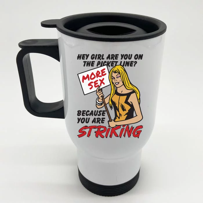 Hey Girl Are You On The Picket Line Because You Are Striking Front & Back Stainless Steel Travel Mug