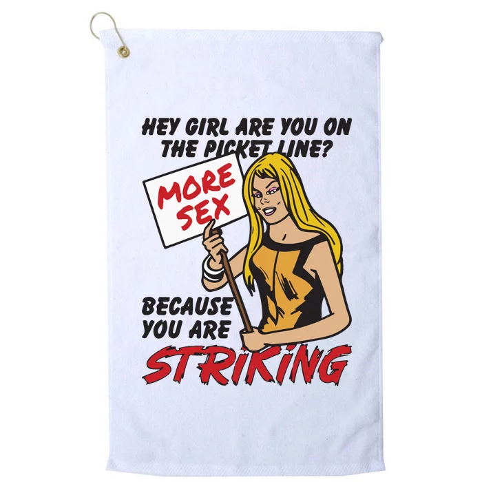 Hey Girl Are You On The Picket Line Because You Are Striking Platinum Collection Golf Towel