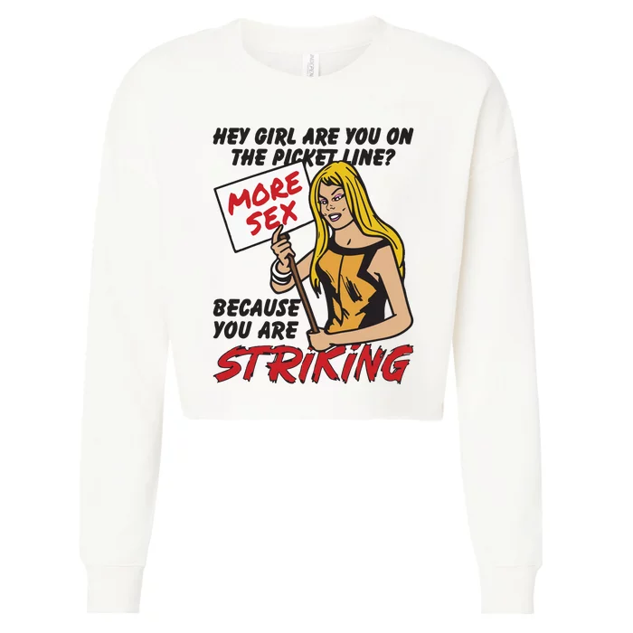 Hey Girl Are You On The Picket Line Because You Are Striking Cropped Pullover Crew