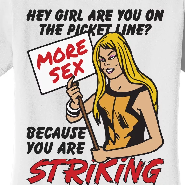 Hey Girl Are You On The Picket Line Because You Are Striking Women's T-Shirt