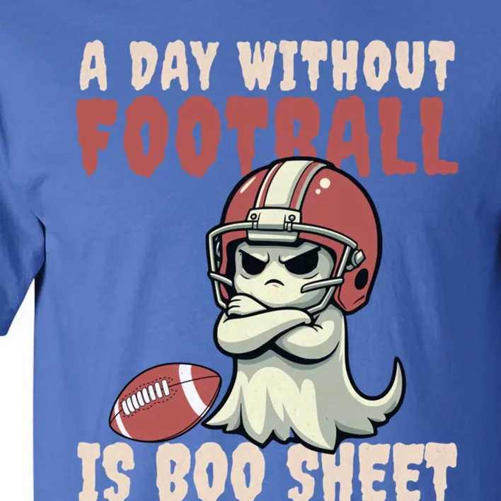 Halloween Ghost A Day Without Football Is Boo Sheet Football Gift Tall T-Shirt