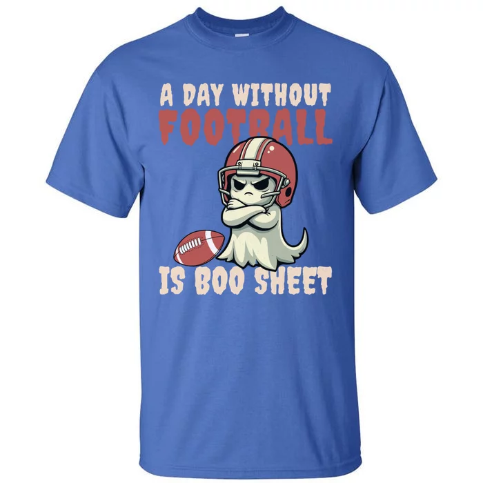 Halloween Ghost A Day Without Football Is Boo Sheet Football Gift Tall T-Shirt