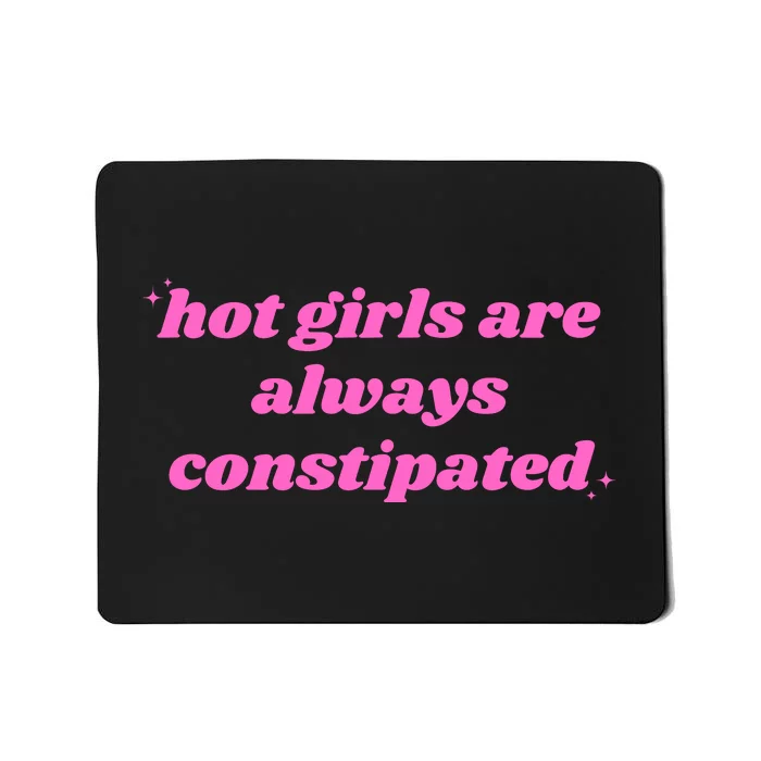 Hot Girls Are Always Constipated Mousepad