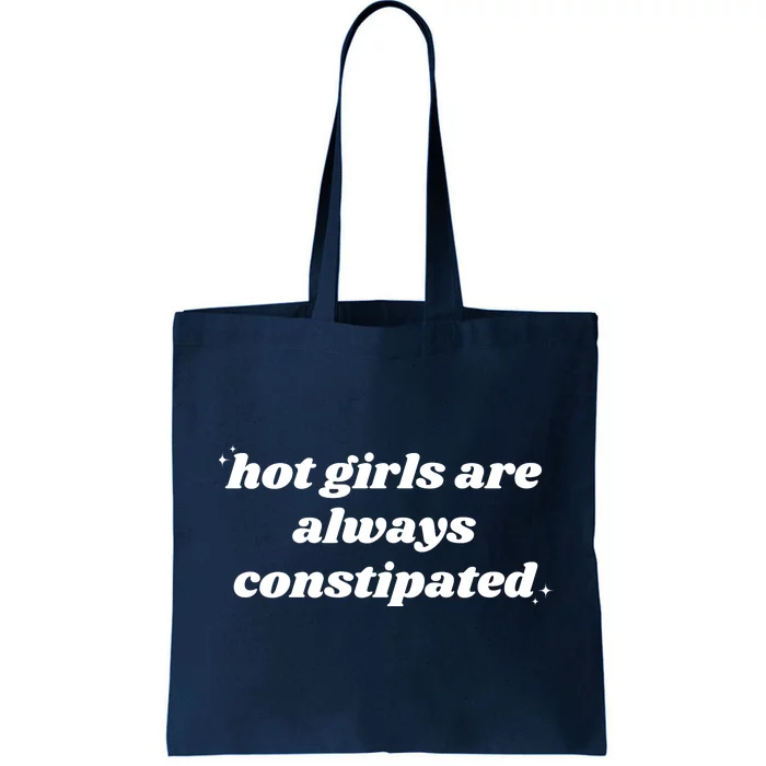 Hot Girls Are Always Constipated Tote Bag