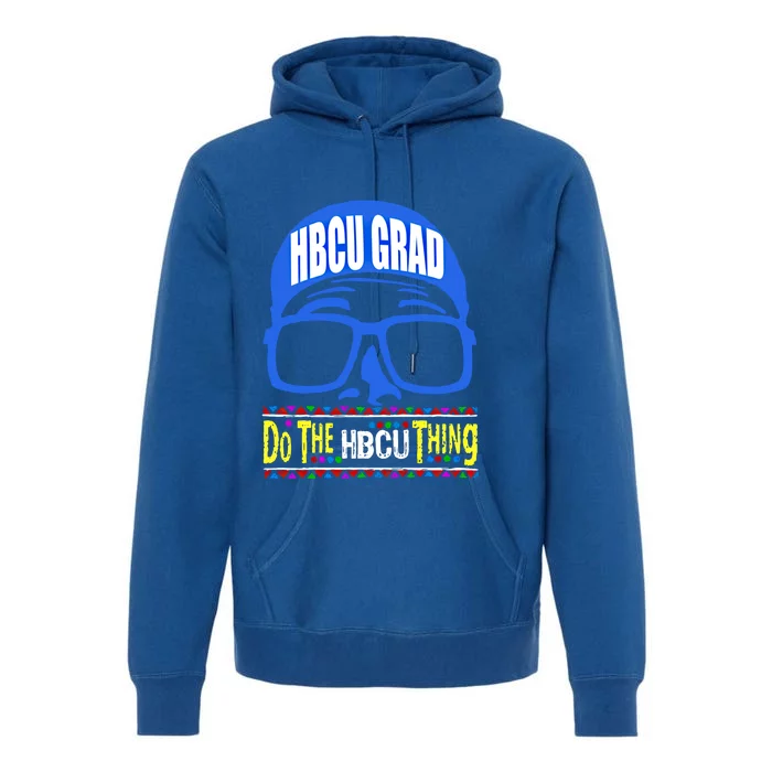 Hbcu Grad Alumni/alumna Do The Hbcu Thing Gift Premium Hoodie