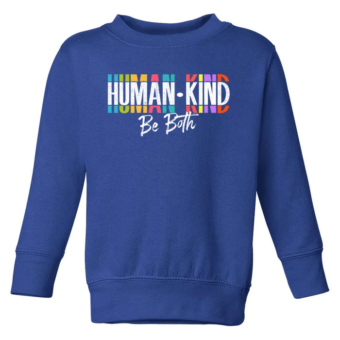 Humankind Gift Be Both Gift Support Human Kindness Gift Equality Kind Gift Toddler Sweatshirt