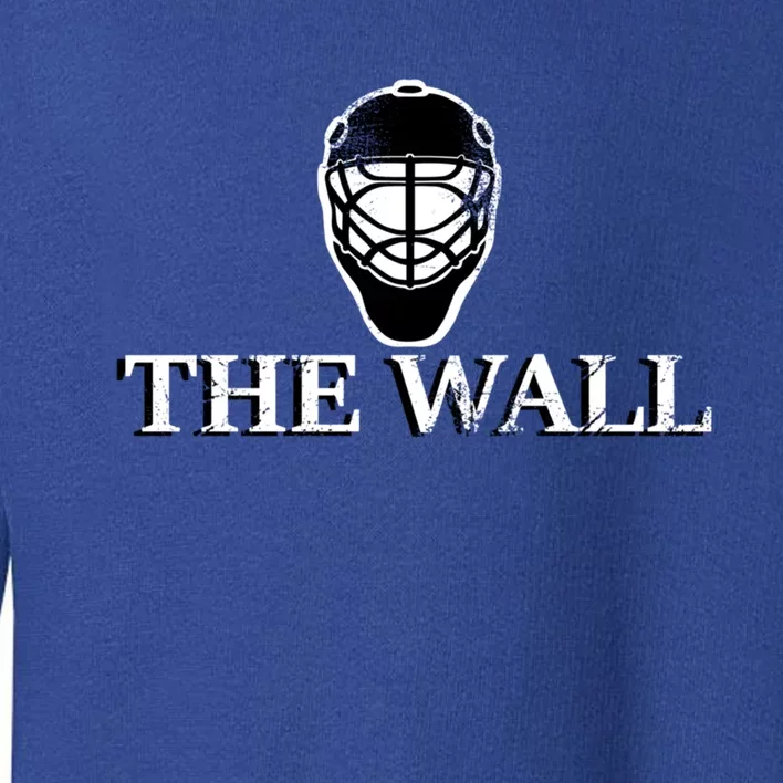 Hockey Goalie Cute Gift Ice Hockey Gift The Wall Meaningful Gift Toddler Sweatshirt