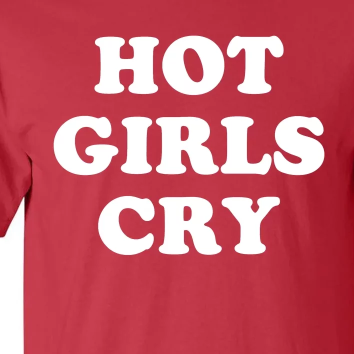 Hot Girls Cry Tall T-Shirt