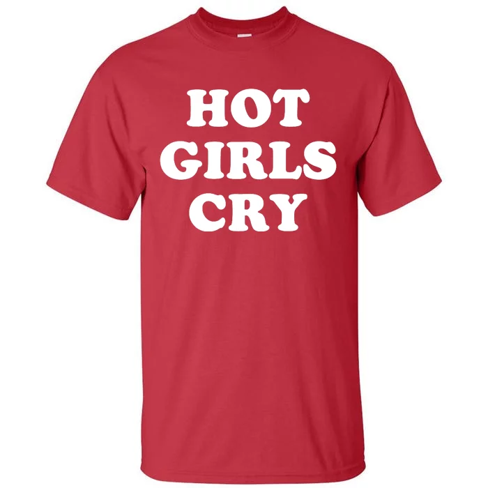 Hot Girls Cry Tall T-Shirt