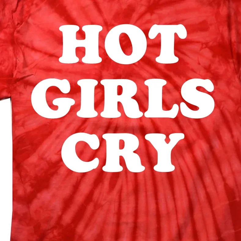 Hot Girls Cry Tie-Dye T-Shirt