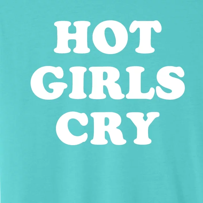 Hot Girls Cry ChromaSoft Performance T-Shirt