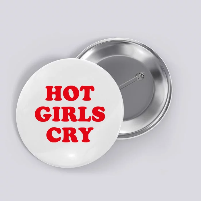 Hot Girls Cry Shirt Funny Adult Humor Button