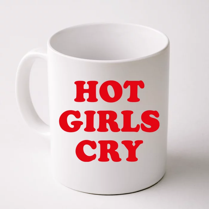 Hot Girls Cry Shirt Funny Adult Humor Front & Back Coffee Mug