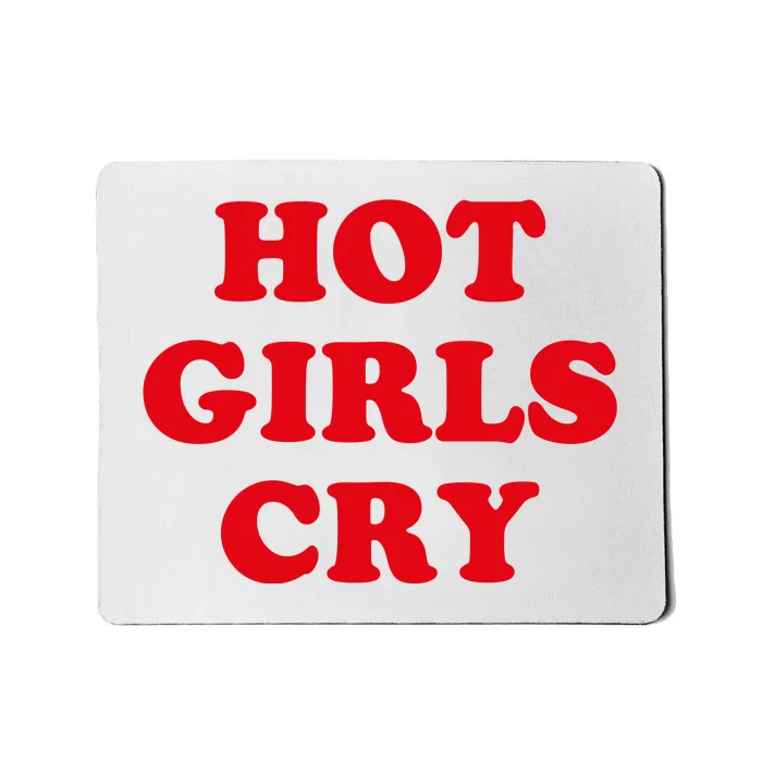 Hot Girls Cry Shirt Funny Adult Humor Mousepad