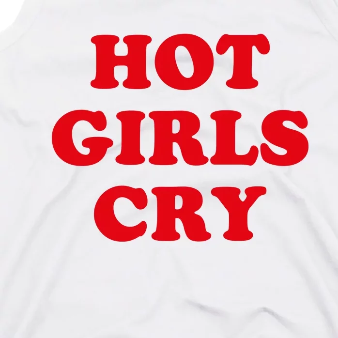 Hot Girls Cry Shirt Funny Adult Humor Tank Top