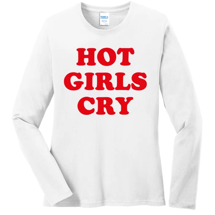 Hot Girls Cry Shirt Funny Adult Humor Ladies Long Sleeve Shirt