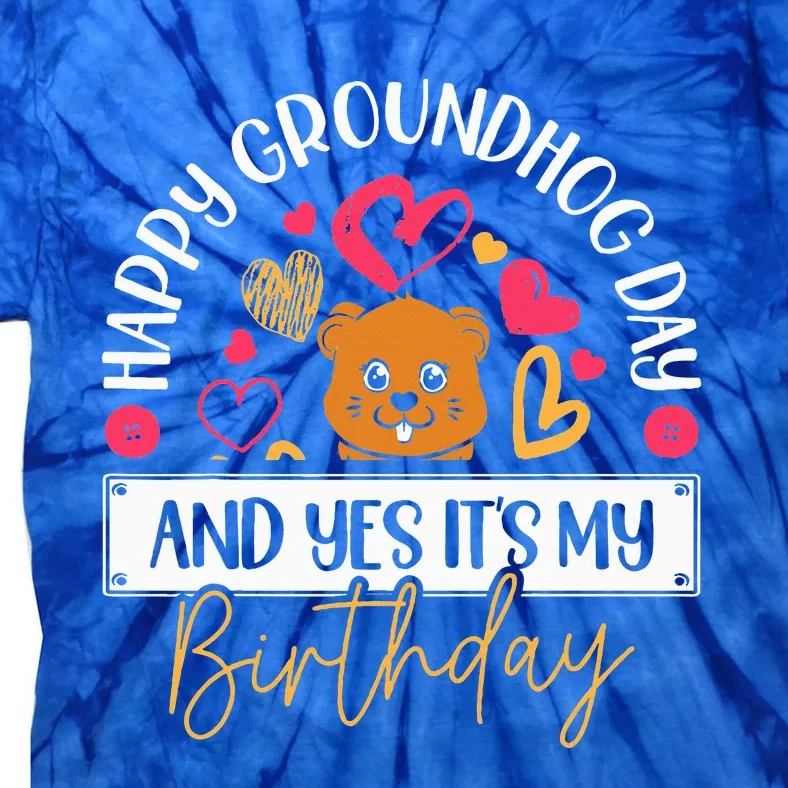 Happy Groundhog Day And Yes Its My Birthday Tie-Dye T-Shirt