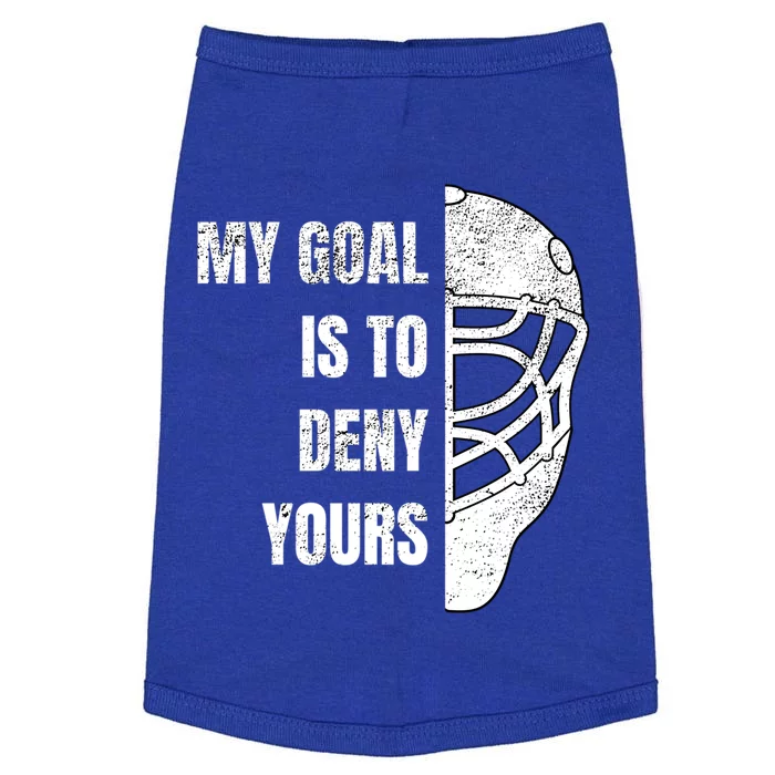 Hockey Goalie Gift My Goal Is To Deny Yours Gift Doggie Tank