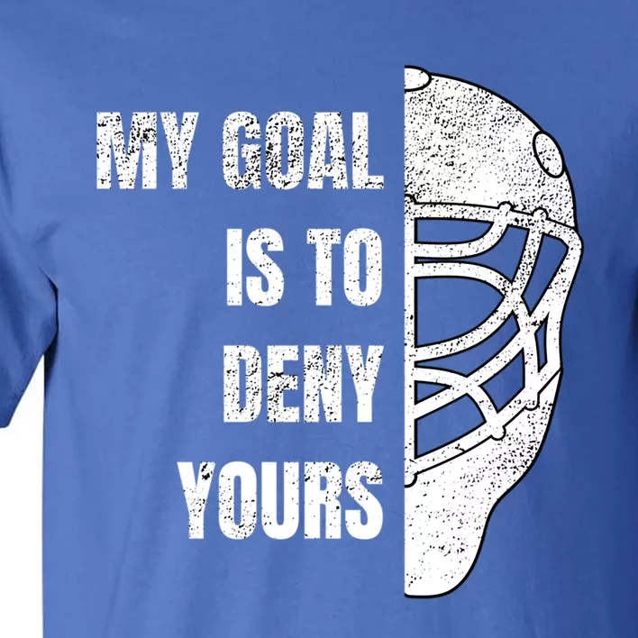 Hockey Goalie Gift My Goal Is To Deny Yours Gift Tall T-Shirt