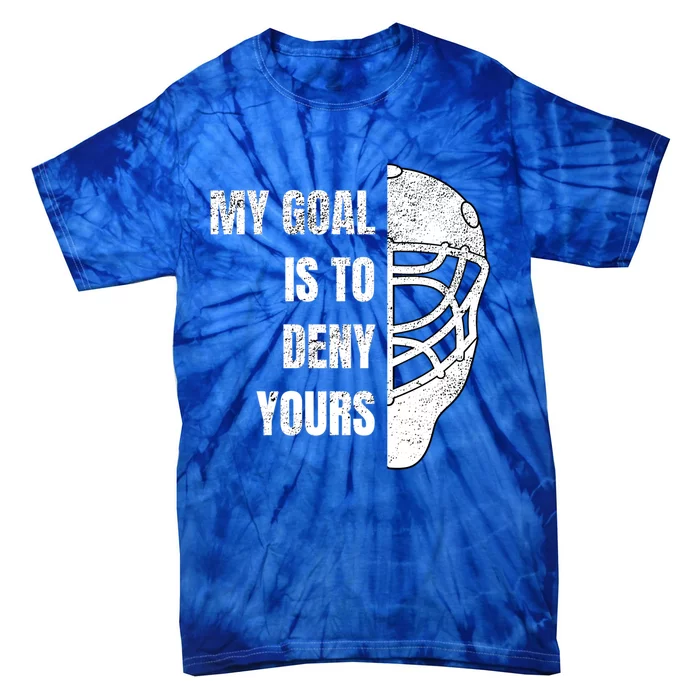 Hockey Goalie Gift My Goal Is To Deny Yours Gift Tie-Dye T-Shirt