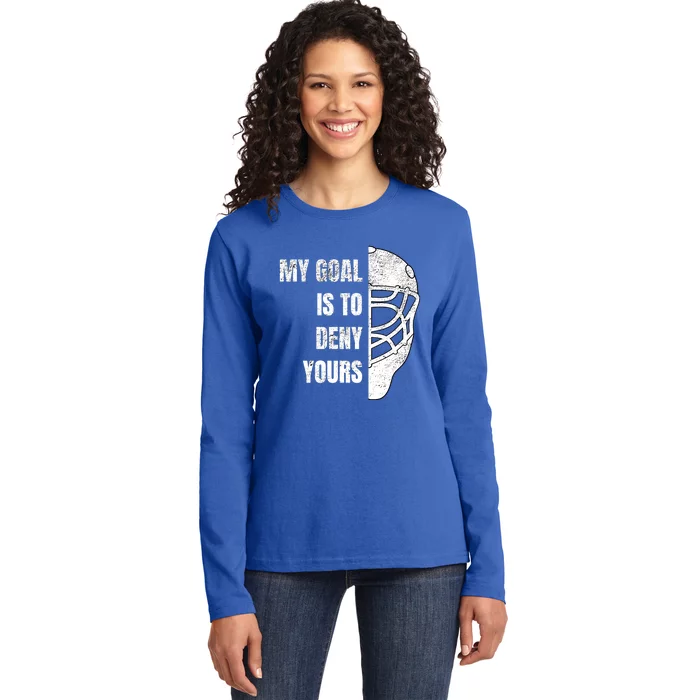 Hockey Goalie Gift My Goal Is To Deny Yours Gift Ladies Long Sleeve Shirt