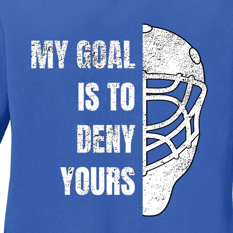 Hockey Goalie Gift My Goal Is To Deny Yours Gift Ladies Long Sleeve Shirt