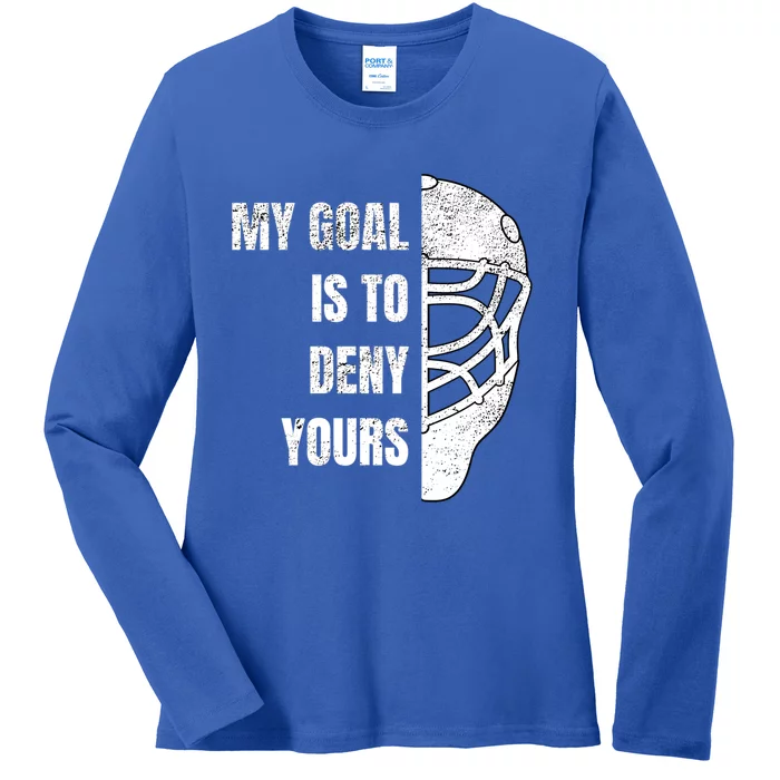 Hockey Goalie Gift My Goal Is To Deny Yours Gift Ladies Long Sleeve Shirt