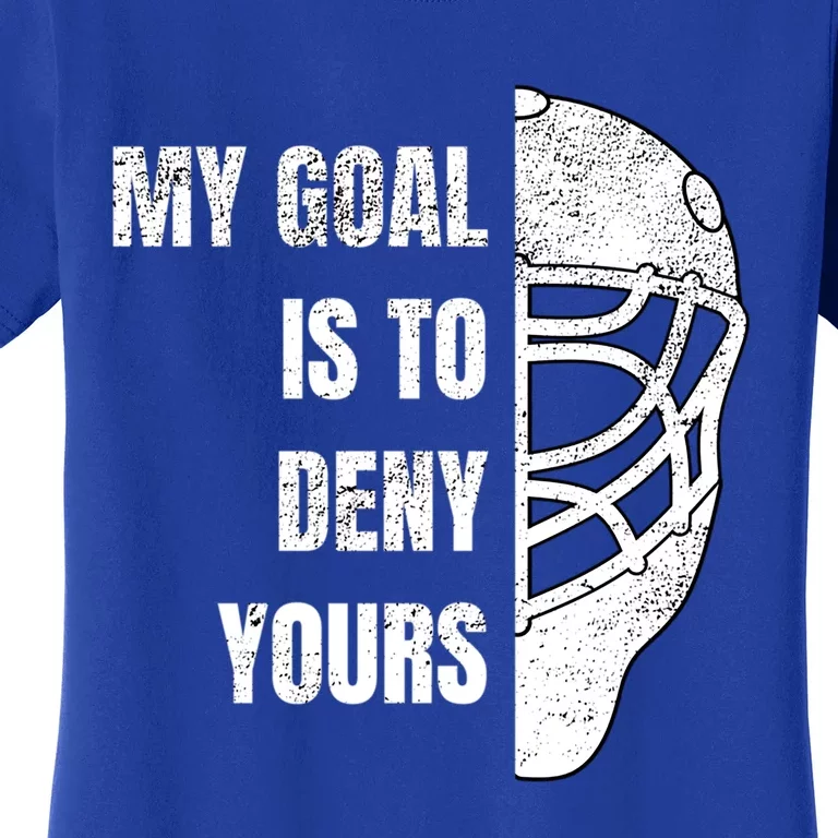 Hockey Goalie Gift My Goal Is To Deny Yours Gift Women's T-Shirt