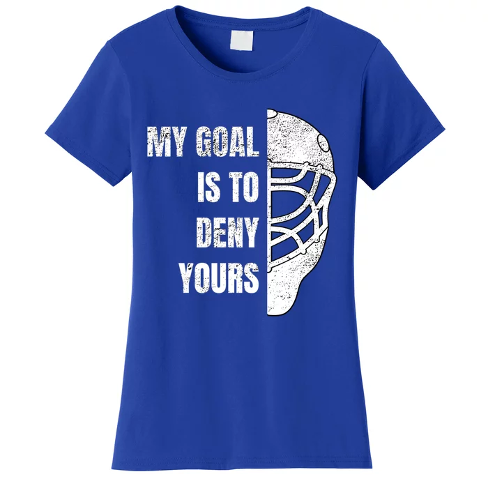 Hockey Goalie Gift My Goal Is To Deny Yours Gift Women's T-Shirt