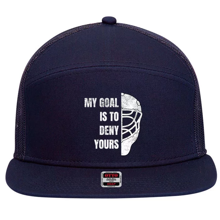 Hockey Goalie Gift My Goal Is To Deny Yours Gift 7 Panel Mesh Trucker Snapback Hat