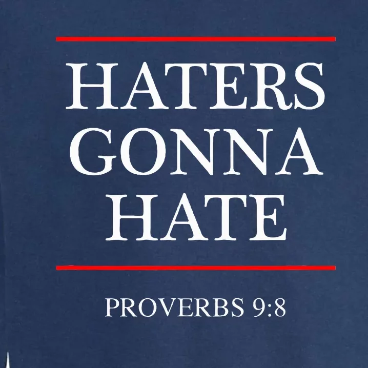 Haters Gonna Hate Proverbs 98 Garment-Dyed Sweatshirt