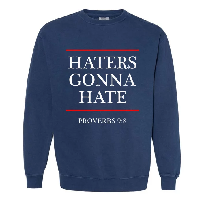 Haters Gonna Hate Proverbs 98 Garment-Dyed Sweatshirt