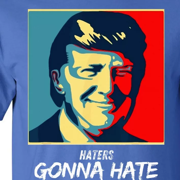 Haters Gonna Hate Quote Funny Saying Trump Tall T-Shirt