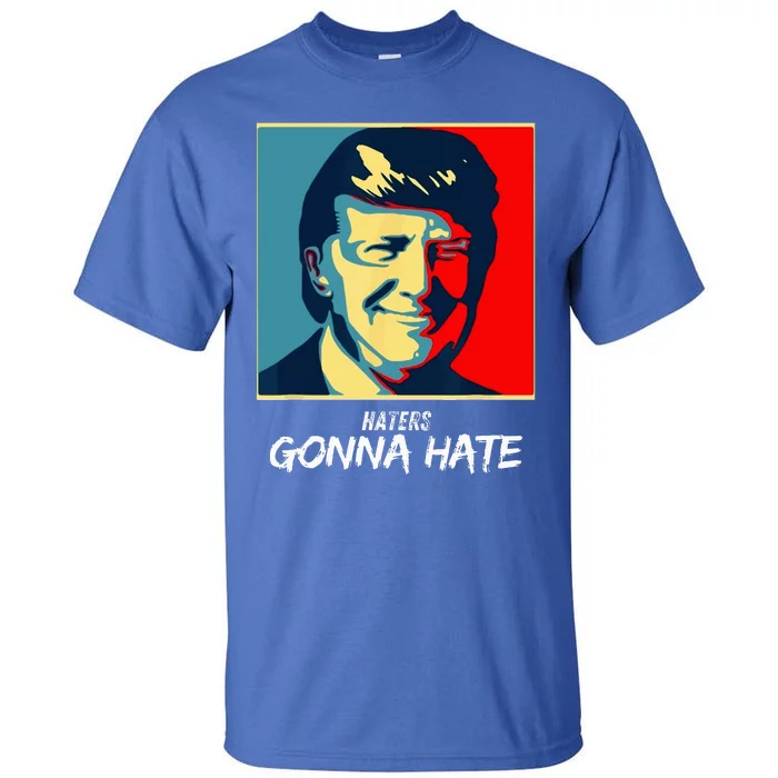 Haters Gonna Hate Quote Funny Saying Trump Tall T-Shirt