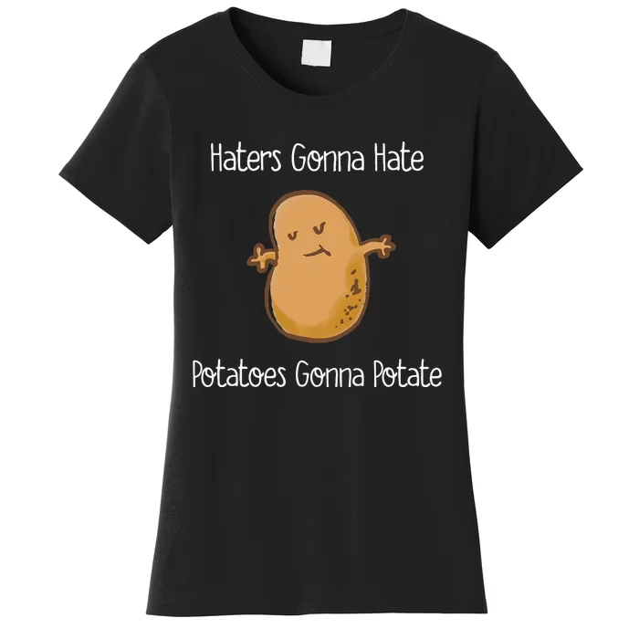 Haters Gonna Hate Potatoes Gonan Potate Funny Women's T-Shirt