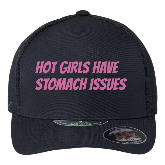 Hot Girls Have Stomach Issues Flexfit Unipanel Trucker Cap